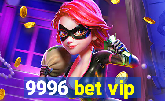 9996 bet vip